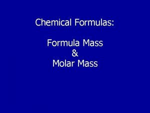 Chemical Formulas Formula Mass Molar Mass Subscripts in