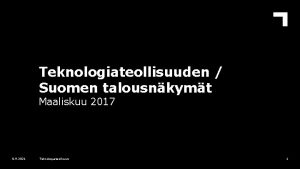 Teknologiateollisuuden Suomen talousnkymt Maaliskuu 2017 8 9 2021