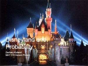 Disneyland Probability Zachary Kuiland MAT 119 Honors Project