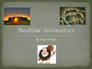 Neolithic Architecture By Isaac Wecht Background Neolithic architecture