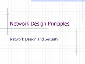 Network Design Principles Network Design and Security Contents