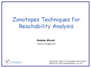 Zonotopes Techniques for Reachability Analysis Antoine Girard Antoine