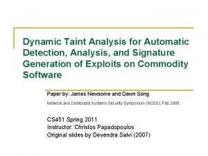 Dynamic Taint Analysis for Automatic Detection Analysis and