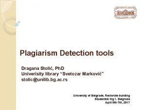 Plagiarism Detection tools Dragana Stoli Ph D Univerisity