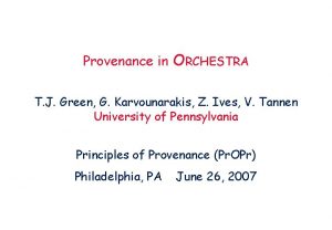 Provenance in ORCHESTRA T J Green G Karvounarakis