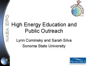 High Energy Education and Public Outreach Lynn Cominsky