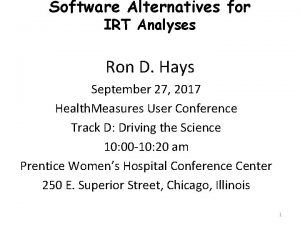 Software Alternatives for IRT Analyses Ron D Hays