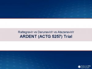 Raltegravir vs Darunavirr vs Atazanavirr ARDENT ACTG 5257