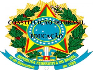 CONSTITUIO DO BRASIL EDUCAO A atual Constituio da