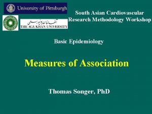 South Asian Cardiovascular Research Methodology Workshop Basic Epidemiology
