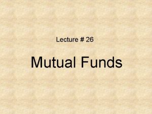 Lecture 26 Mutual Funds Mutual Fund Frauds Navigating