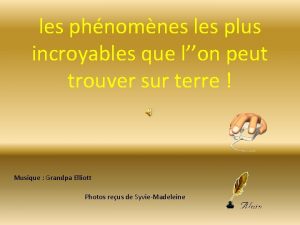 les phnomnes les plus incroyables que lon peut