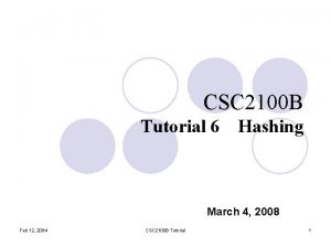 CSC 2100 B Tutorial 6 Hashing March 4