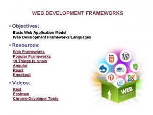 WEB DEVELOPMENT FRAMEWORKS Objectives Basic Web Application Model