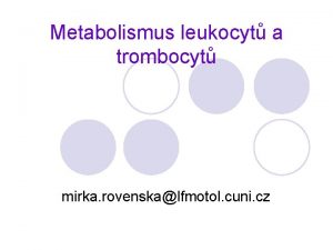 Metabolismus leukocyt a trombocyt mirka rovenskalfmotol cuni cz