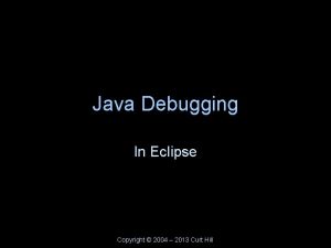 Java Debugging In Eclipse Copyright 2004 2013 Curt