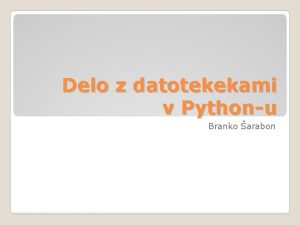 Delo z datotekekami v Pythonu Branko arabon pomnenje