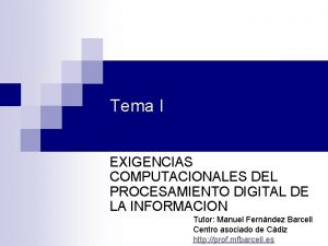 Tema I EXIGENCIAS COMPUTACIONALES DEL PROCESAMIENTO DIGITAL DE