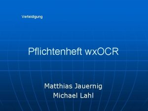 Verteidigung Pflichtenheft wx OCR Matthias Jauernig Michael Lahl