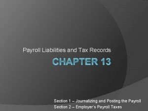 Payroll Liabilities and Tax Records CHAPTER 13 Section