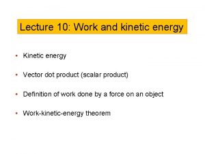 Lecture 10 Work and kinetic energy Kinetic energy