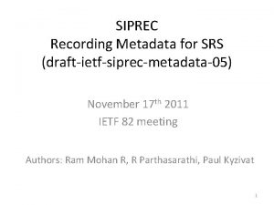 SIPREC Recording Metadata for SRS draftietfsiprecmetadata05 November 17