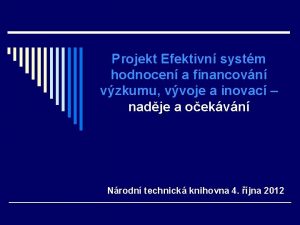 Projekt Efektivn systm hodnocen a financovn vzkumu vvoje