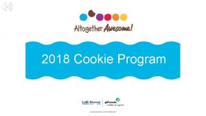 2018 Cookie Program CONFIDENTIAL PROPRIETARY Agenda Phases of