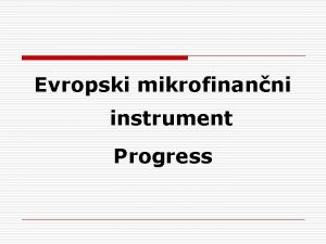 Evropski mikrofinanni instrument Progress Zakaj instrument o Protikrizni