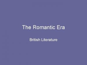 The Romantic Era British Literature PreRomantic era 1750