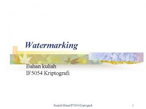 Watermarking Bahan kuliah IF 5054 Kriptografi Rinaldi MunirIF