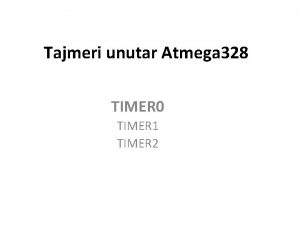 Tajmeri unutar Atmega 328 TIMER 0 TIMER 1