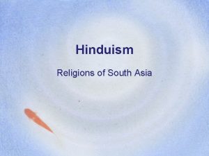 Hinduism Religions of South Asia Background Information Developed