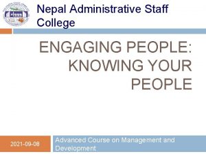 Nepal Administrative Staff College ENGAGING PEOPLE KNOWING YOUR