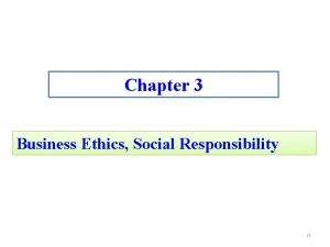 Chapter 3 Business Ethics Social Responsibility 0 Business