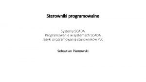 Sterowniki programowalne Systemy SCADA Programowanie w systemach SCADA