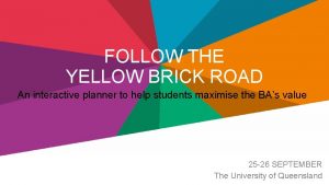FOLLOW THE YELLOW BRICK ROAD An interactive planner