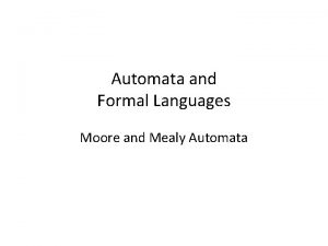 Automata and Formal Languages Moore and Mealy Automata