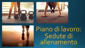 Piano di lavoro Sedute di allenamento Struttura del