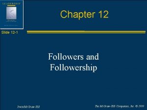 Chapter 12 Slide 12 1 Followers and Followership