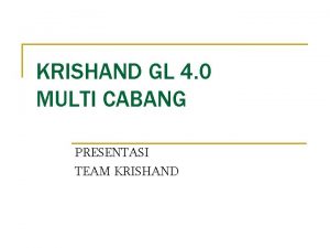 KRISHAND GL 4 0 MULTI CABANG PRESENTASI TEAM