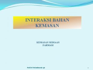 INTERAKSI BAHAN KEMASAN SEDIAAN FARMASI Prof Dr Teti