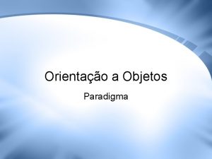 Orientao a Objetos Paradigma Reviso Dvidas da aula