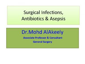 Surgical Infections Antibiotics Asepsis Dr Mohd Al Akeely