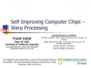 SelfImproving Computer Chips Warp Processing Frank Vahid Dept
