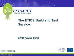 The ETICS Build and Test Service ETICS Project