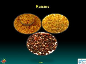 Raisins Next Raisin Introduction Raisins are basically dry