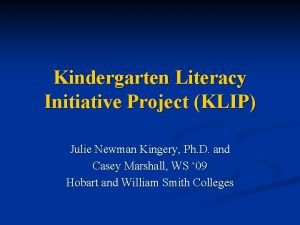 Kindergarten Literacy Initiative Project KLIP Julie Newman Kingery