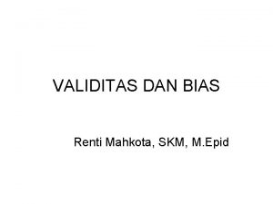 VALIDITAS DAN BIAS Renti Mahkota SKM M Epid