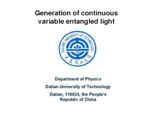 Generation of continuous variable entangled light Department of
